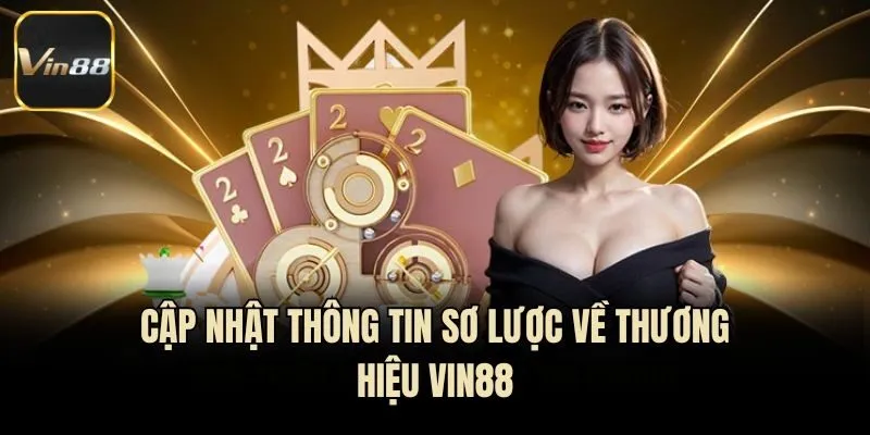 Cập nhật thông tin sơ lược về thương hiệu Vin88