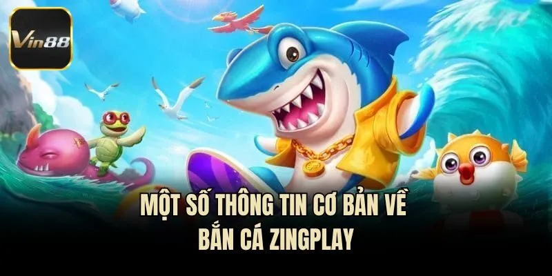 Một số thông tin cơ bản về bắn cá Zingplay